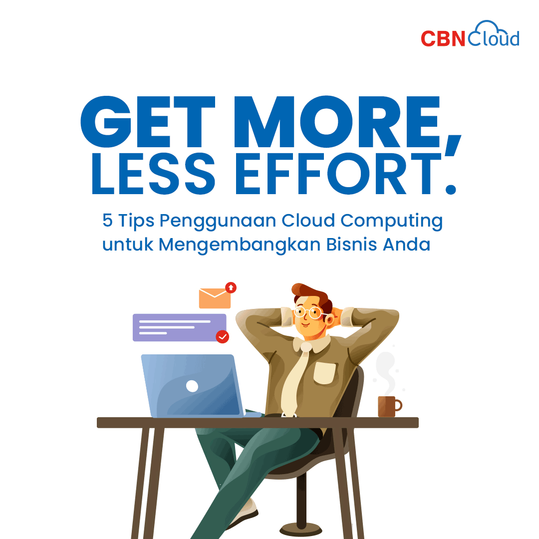 Get More, Less Effort: 5 Tips Penggunaan Cloud Computing untuk Mengembangkan Bisnis Anda