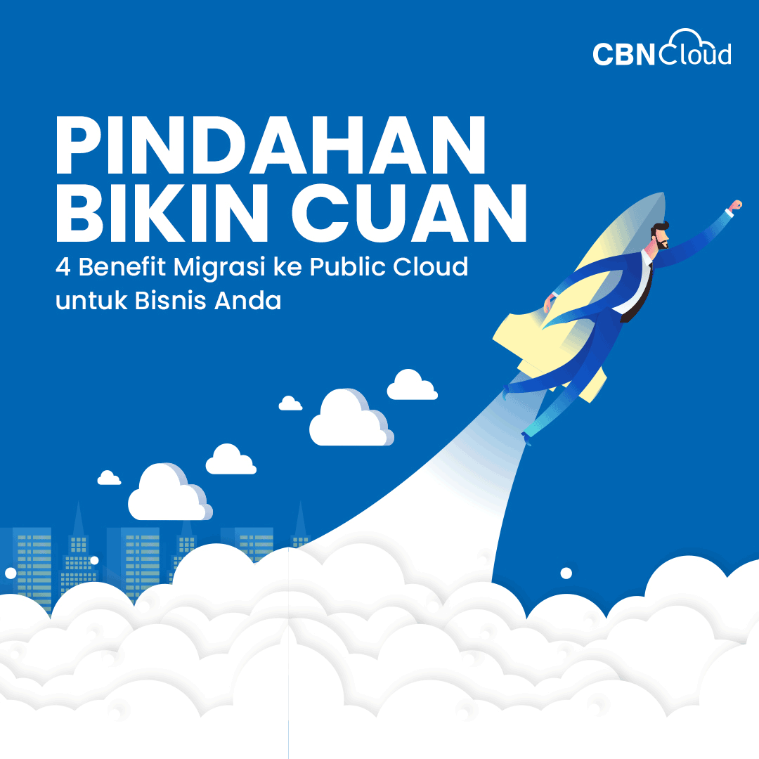 Pindahan Bikin Cuan: 4 Benefit Migrasi ke Public Cloud untuk Bisnis Anda